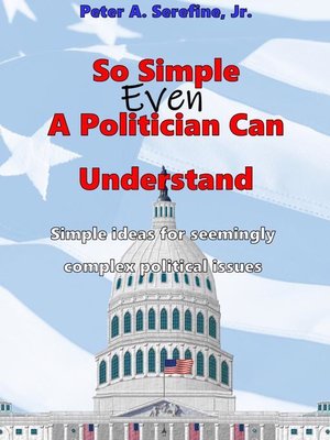 cover image of So Simple Even a Politician Can Understand